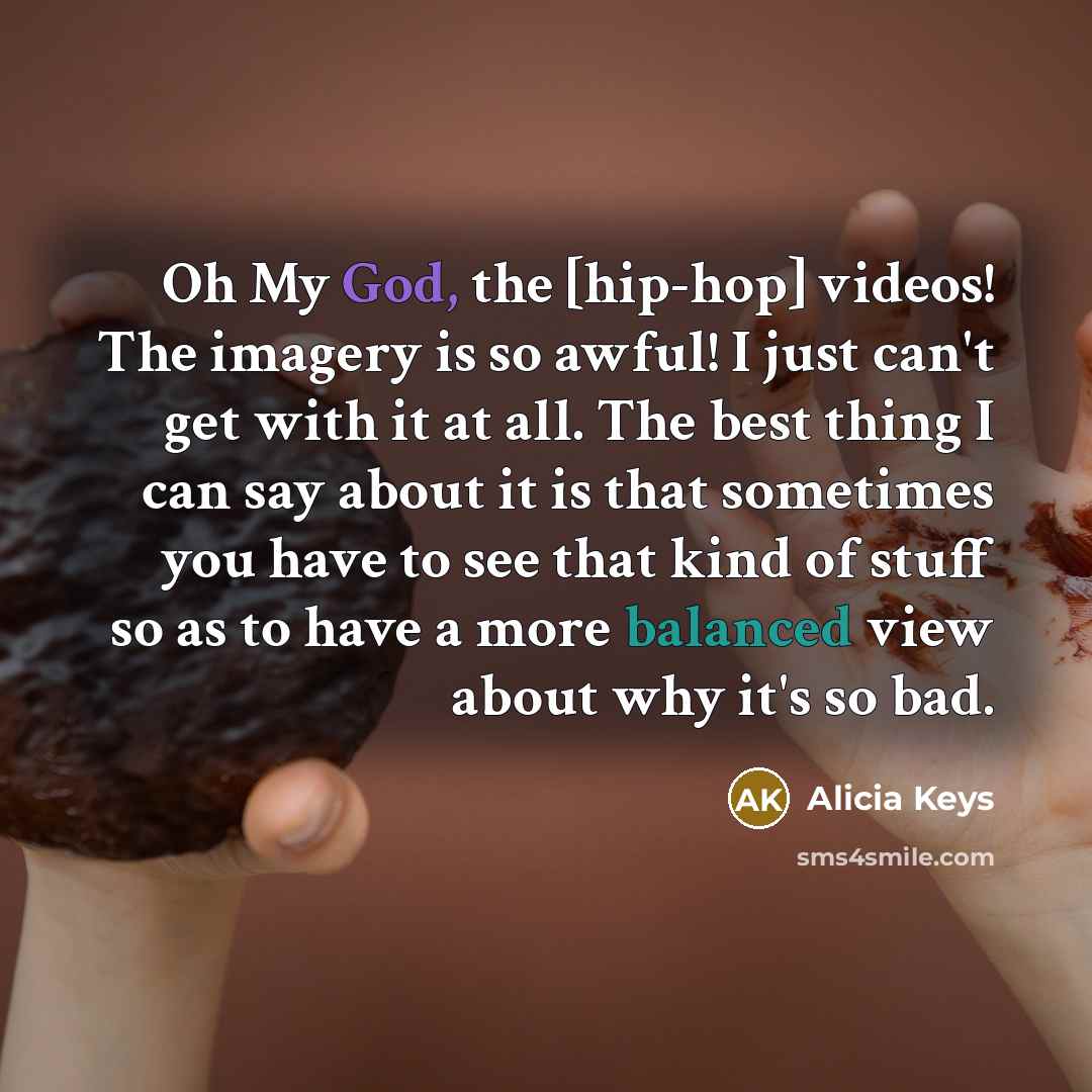“Oh My God, the [hip-hop] videos! The imagery is so…” quote by Alicia Keys