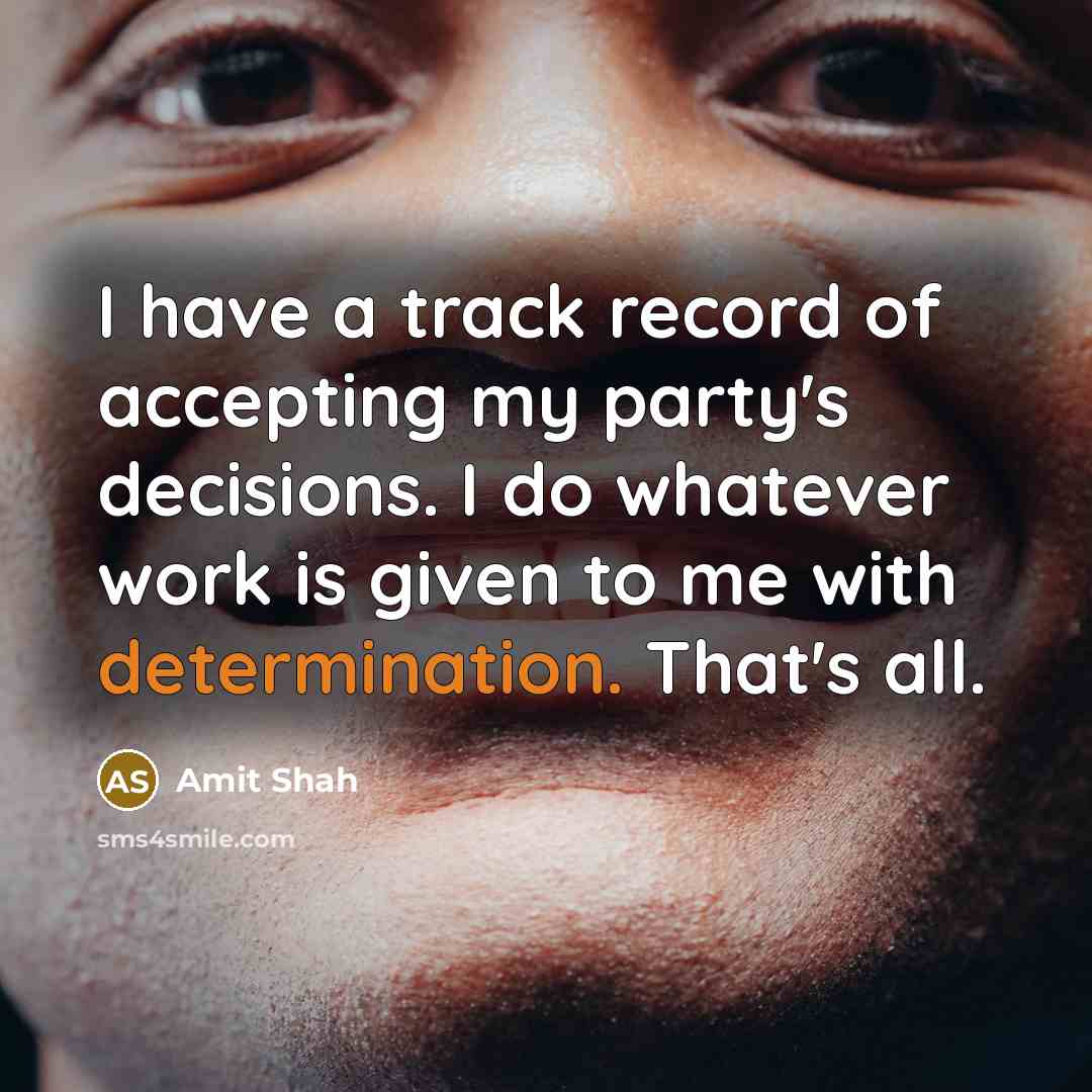“I have a track record of accepting my party's decisions.…” quote by Amit Shah