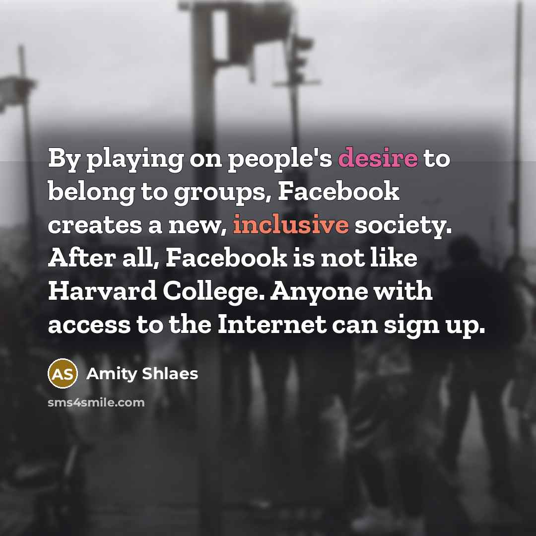 “By playing on people's desire to belong to groups, Facebook…” quote by Amity Shlaes