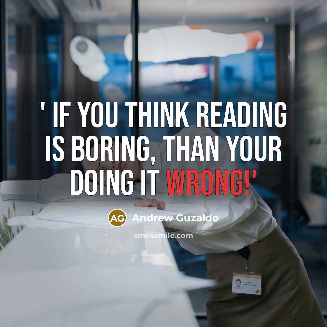 “' If you think reading is BORING, than your doing…” quote by Andrew Guzaldo