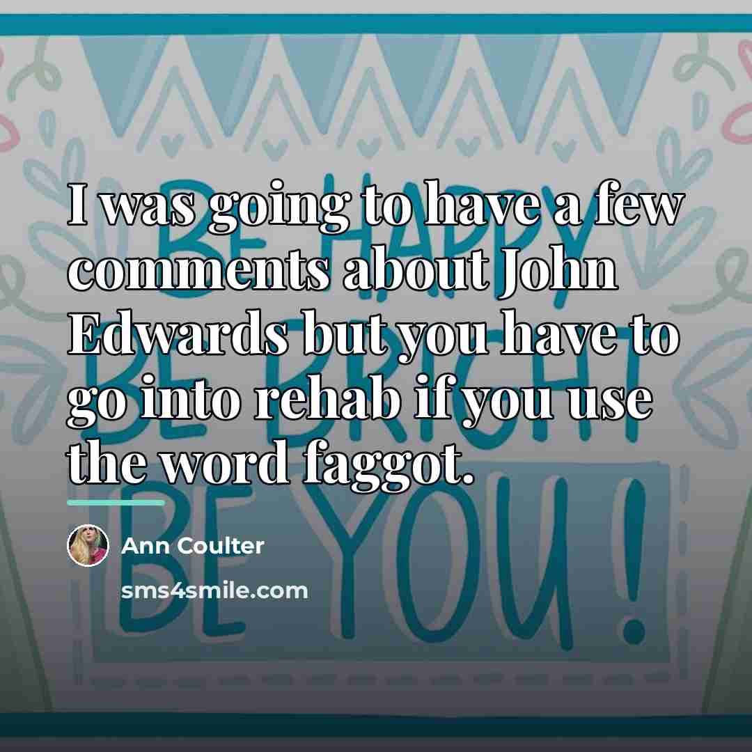 “I was going to have a few comments about John…” quote by Ann Coulter