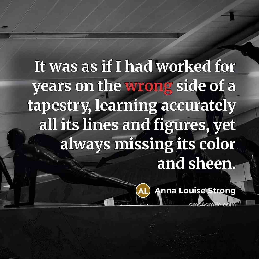“It was as if I had worked for years on…” quote by Anna Louise Strong