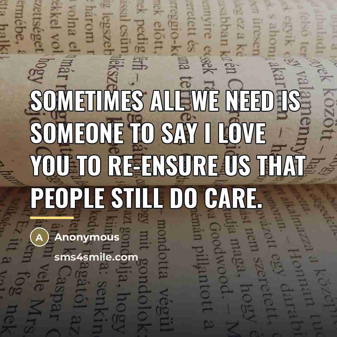 “Sometimes all we need is someone to say I love…” quote by Anonymous
