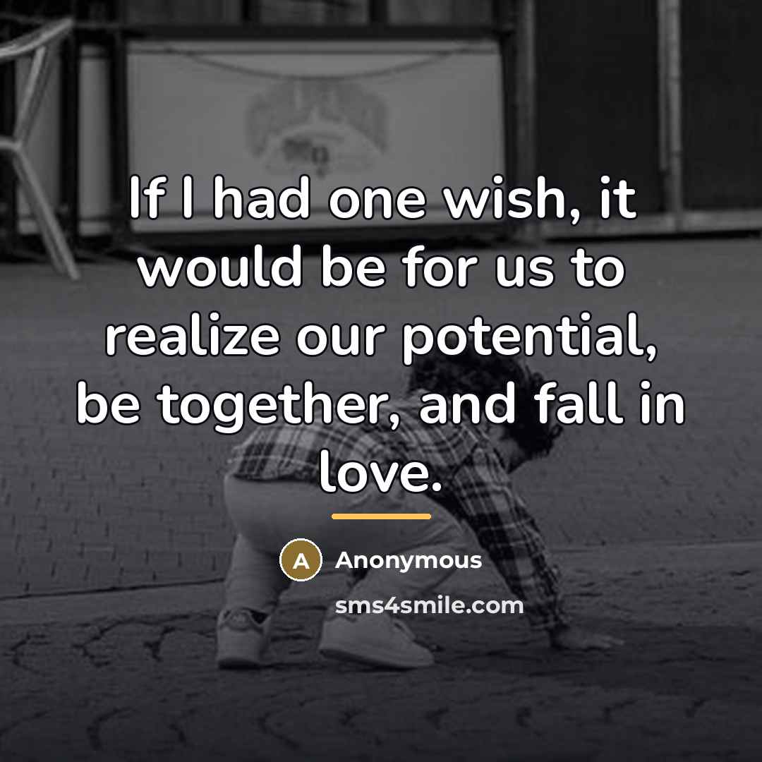 “If I had one wish, it would be for us…” quote by Anonymous