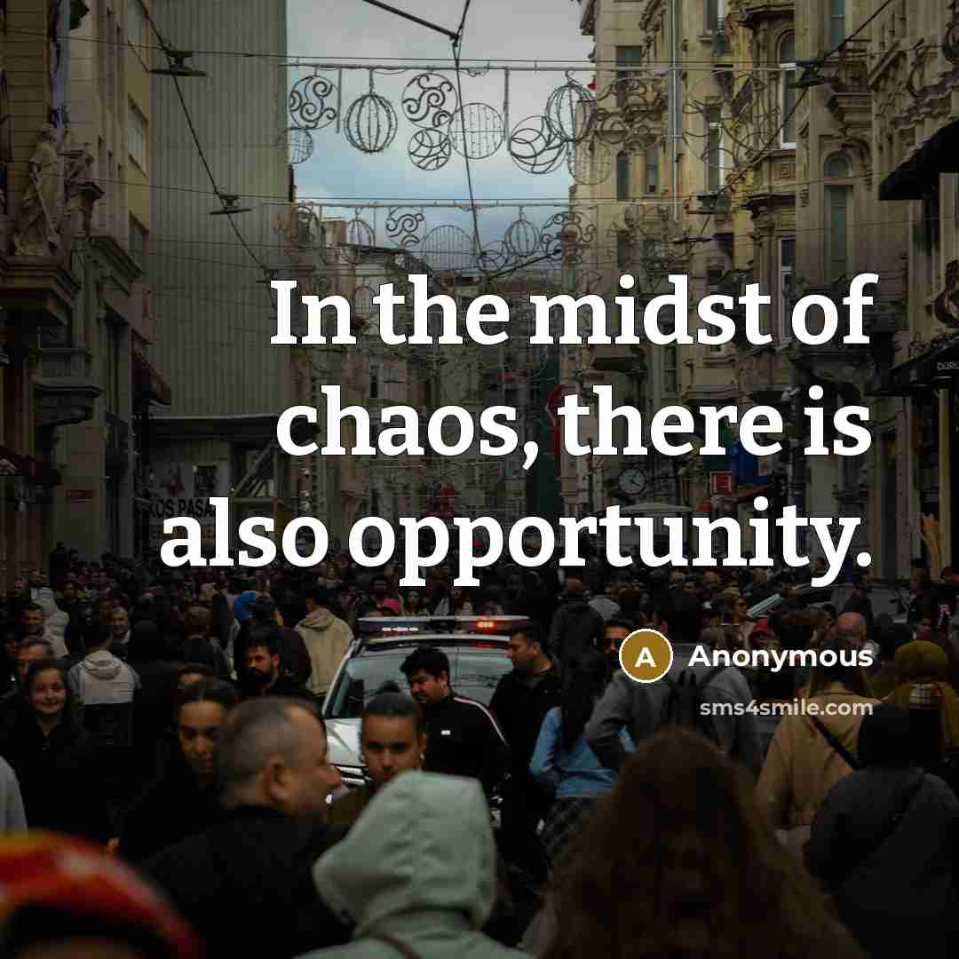 “In the midst of chaos, there is also opportunity.…” quote by Anonymous