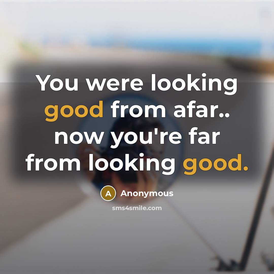 “You were looking good from afar.. now you're far from…” quote by Anonymous