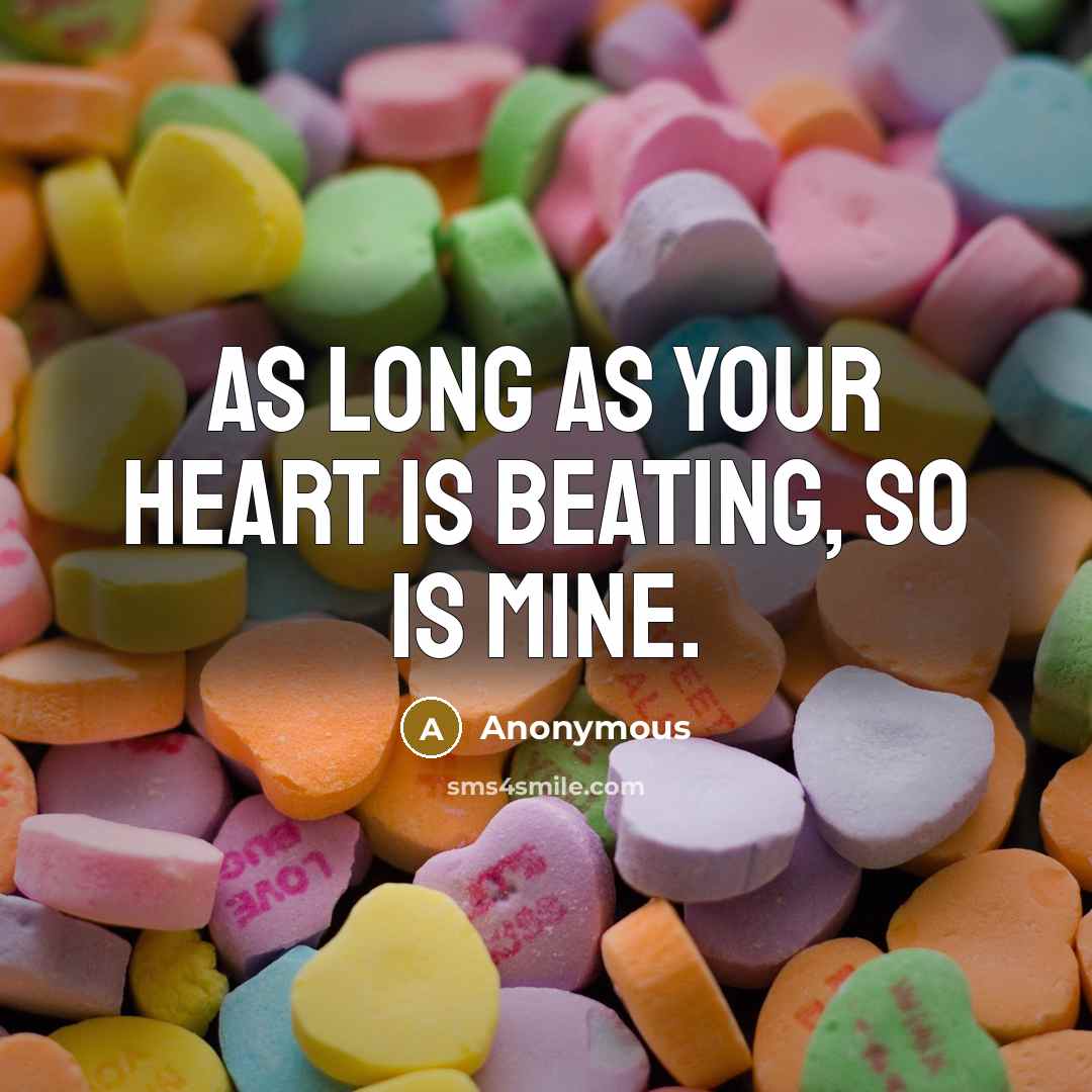 “As long as your heart is beating, so is mine.” quote by Anonymous