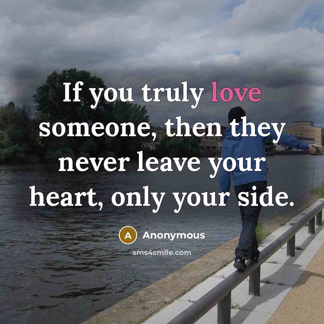 “If you truly love someone, then they never leave your…” quote by Anonymous
