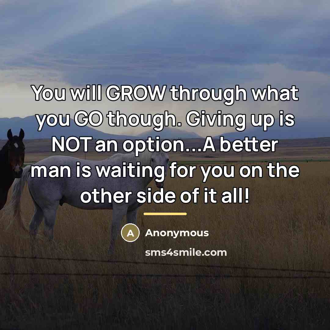 “You will GROW through what you GO though. Giving up…” quote by Anonymous