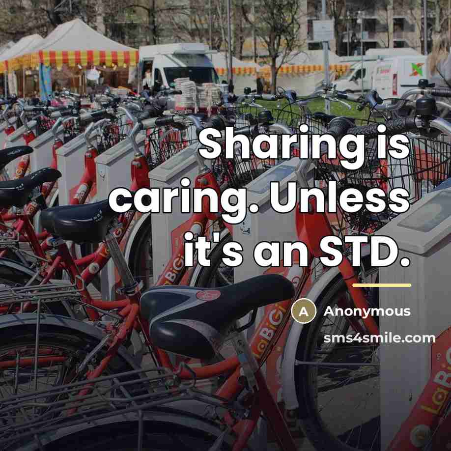“Sharing is caring. Unless it's an STD.…” quote by Anonymous