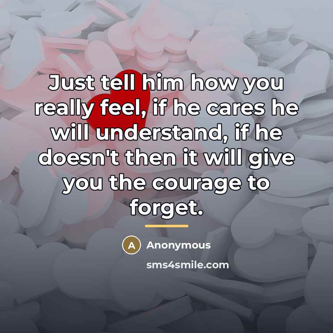 “Just tell him how you really feel, if he cares…” quote by Anonymous