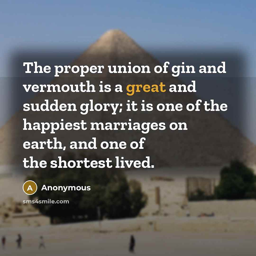 “The proper union of gin and vermouth is a great…” quote by Anonymous