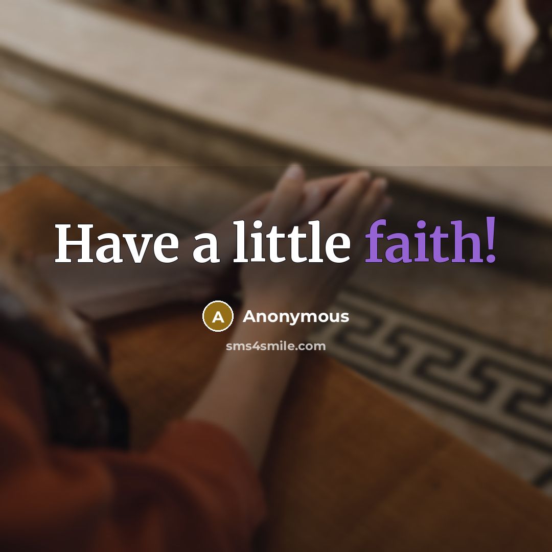 “Have a little faith!…” quote by Anonymous