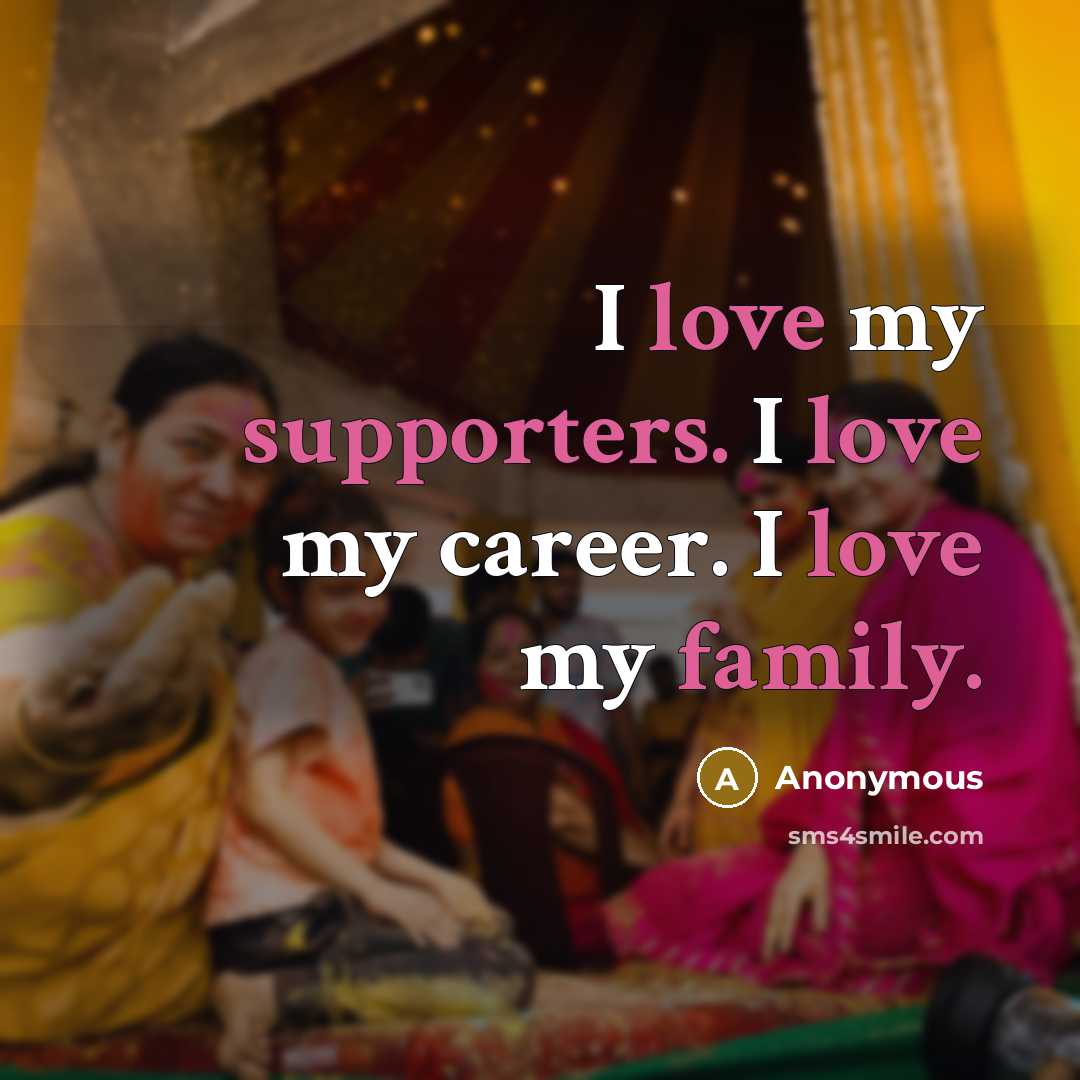 “I love my supporters. I love my career. I love…” quote by Anonymous