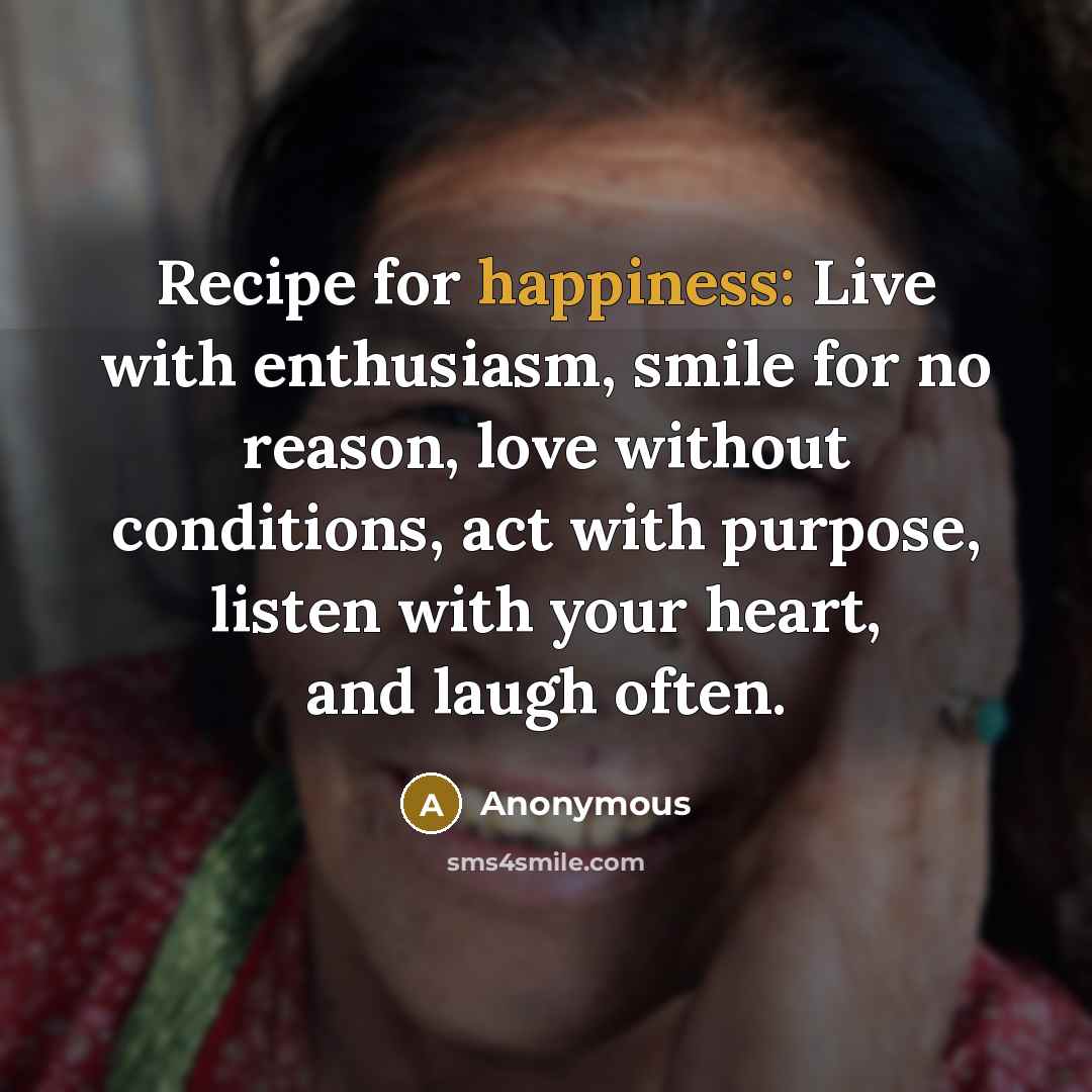 “Recipe for happiness: Live with enthusiasm, smile for no reason,…” quote by Anonymous