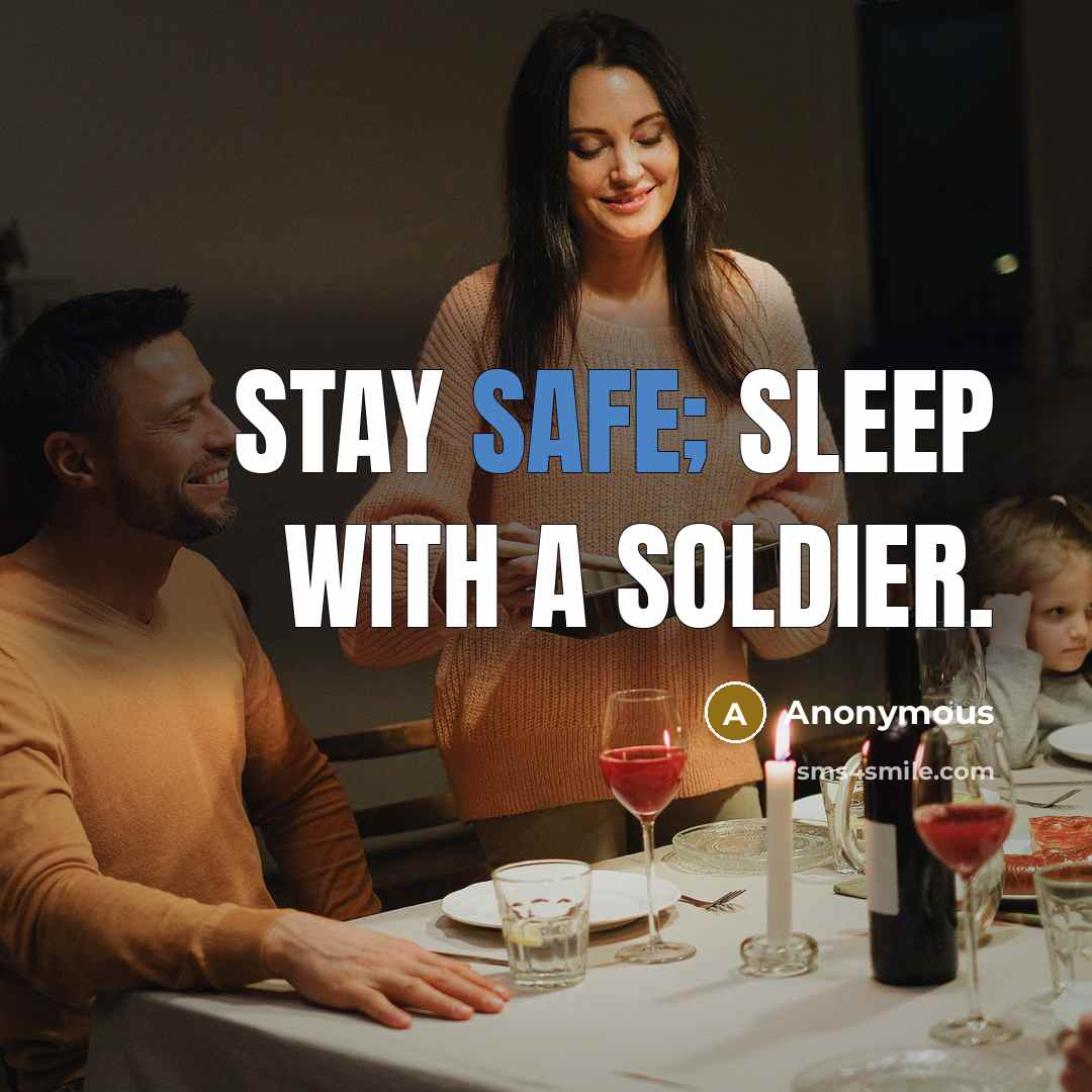“Stay safe; sleep with a soldier.…” quote by Anonymous