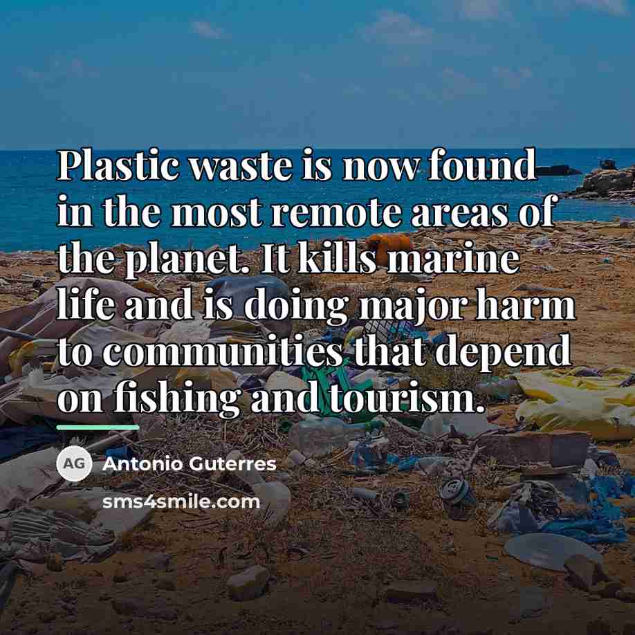 “Plastic waste is now found in the most remote areas…” quote by Antonio Guterres