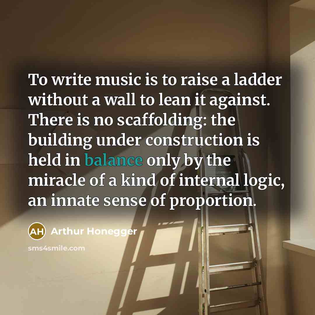 “To write music is to raise a ladder without a…” quote by Arthur Honegger