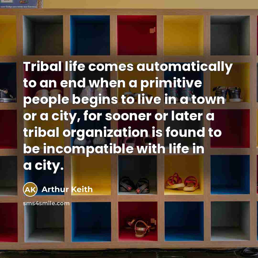 “Tribal life comes automatically to an end when a primitive…” quote by Arthur Keith