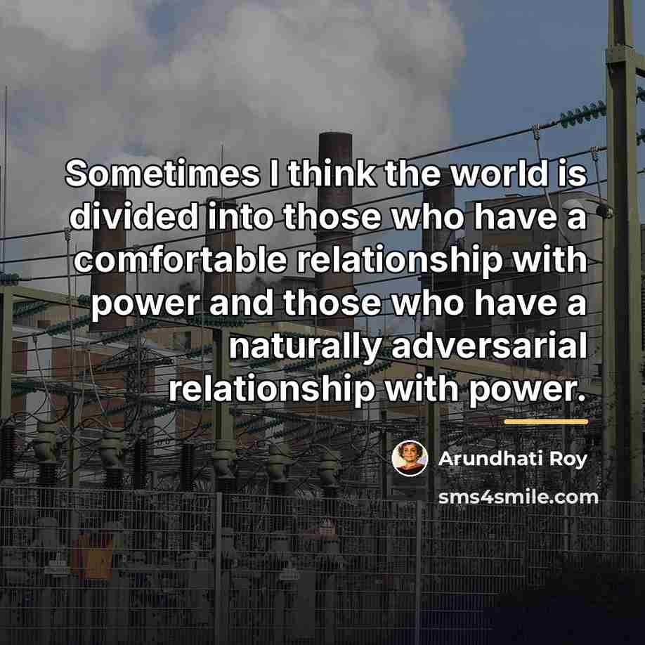 “Sometimes I think the world is divided into those who…” quote by Arundhati Roy