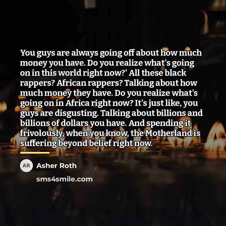 “You guys are always going off about how much money…” quote by Asher Roth
