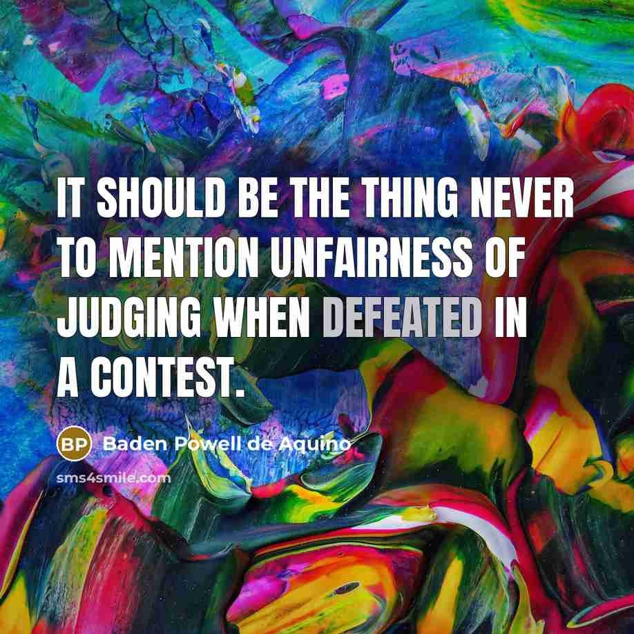 “It should be the thing never to mention unfairness of…” quote by Baden Powell de Aquino