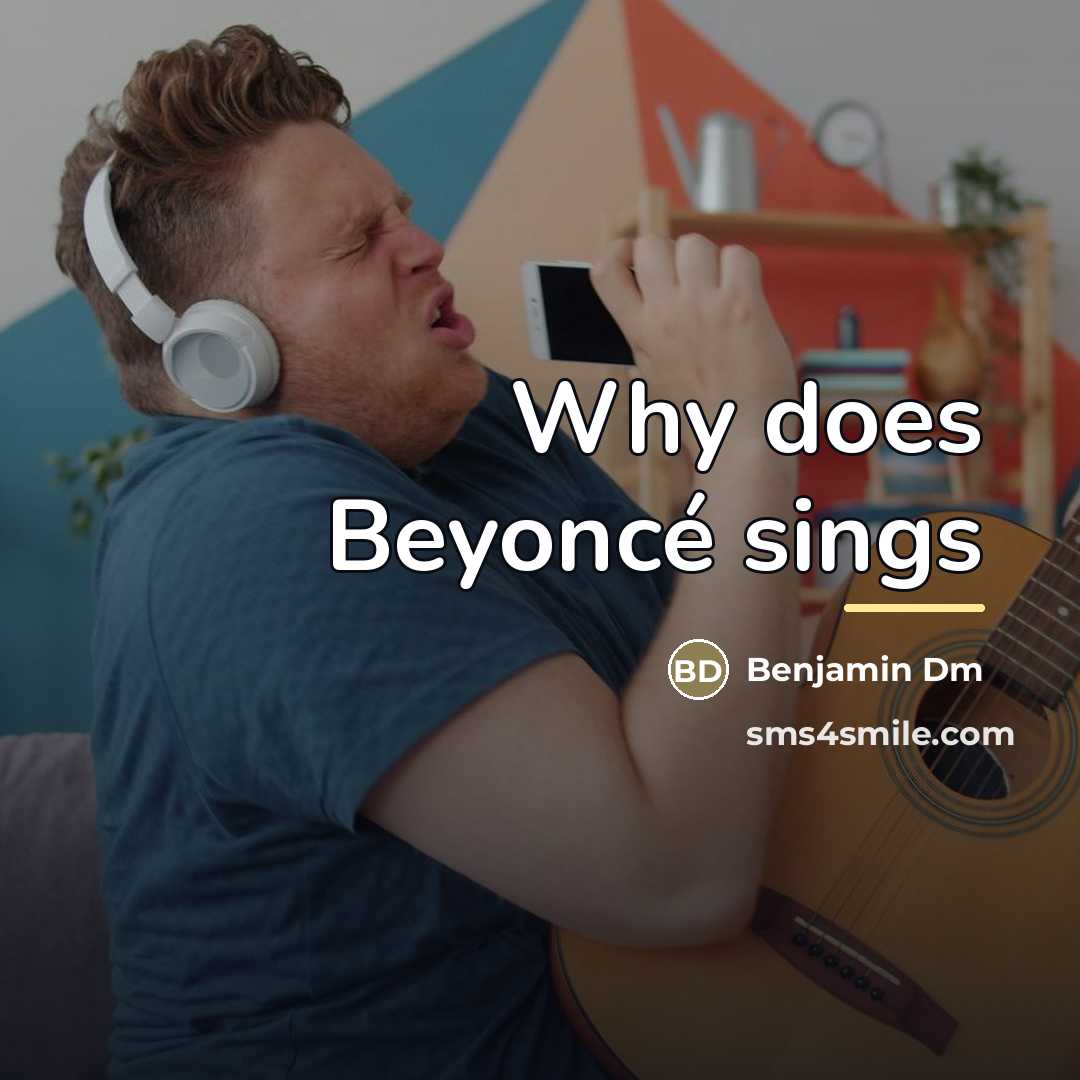 “Why does Beyoncé sings…” quote by Benjamin Dm