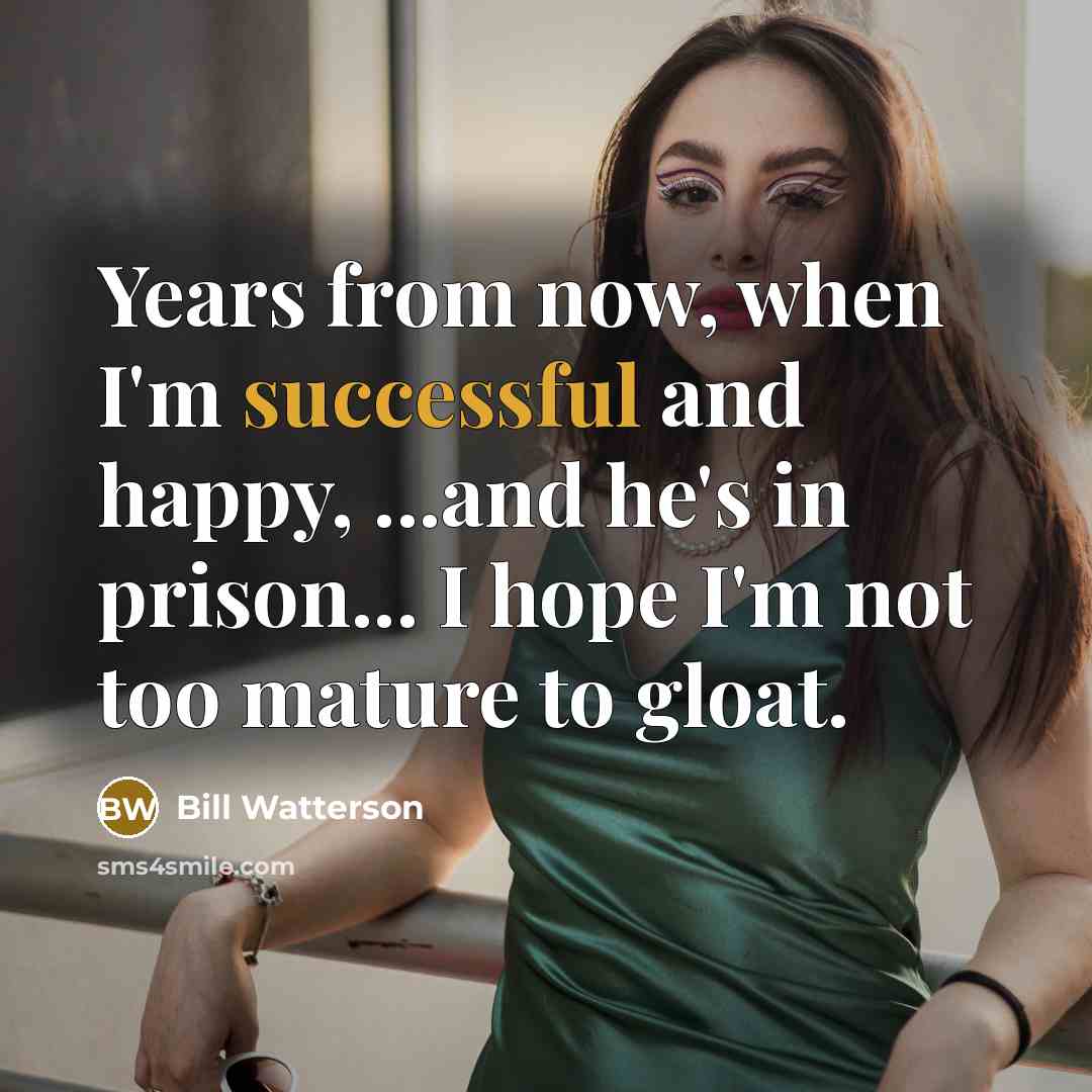 “Years from now, when I'm successful and happy, ...and he's…” quote by Bill Watterson