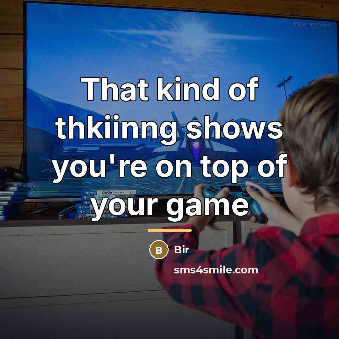 “That kind of thkiinng shows you're on top of your…” quote by Bir