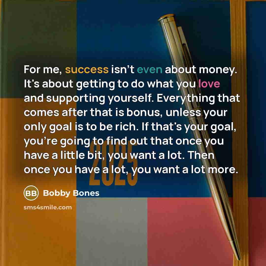 “For me, success isn't even about money. It's about getting…” quote by Bobby Bones