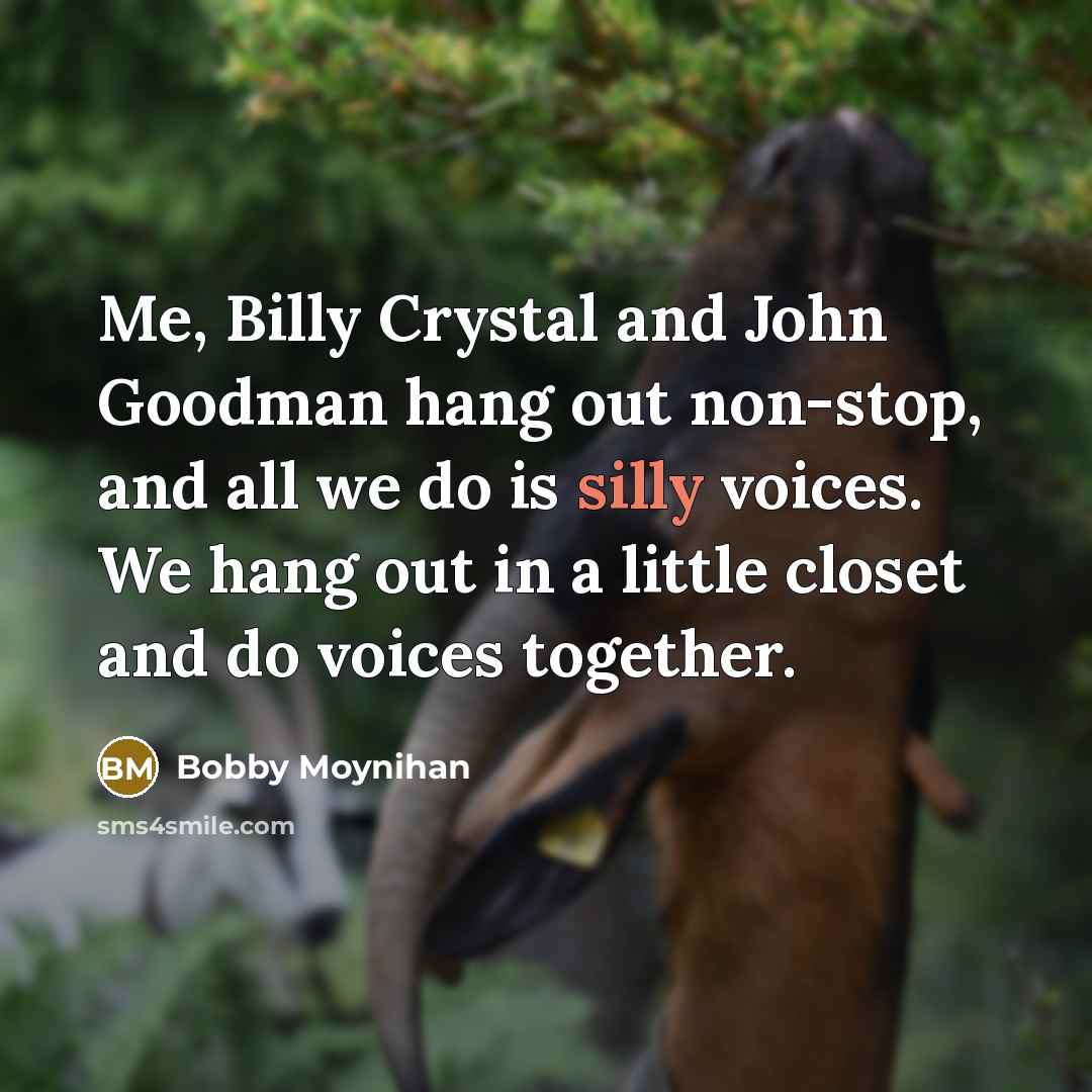 “Me, Billy Crystal and John Goodman hang out non-stop, and…” quote by Bobby Moynihan