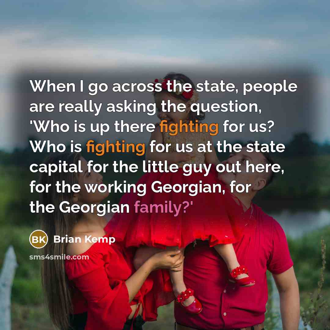 “When I go across the state, people are really asking…” quote by Brian Kemp