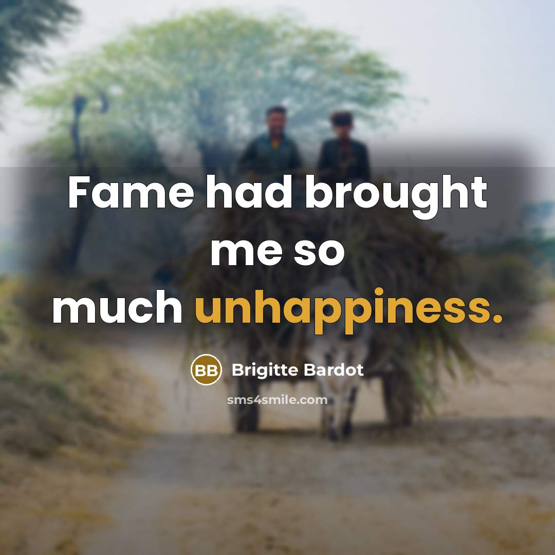 “Fame had brought me so much unhappiness.” quote by Brigitte Bardot