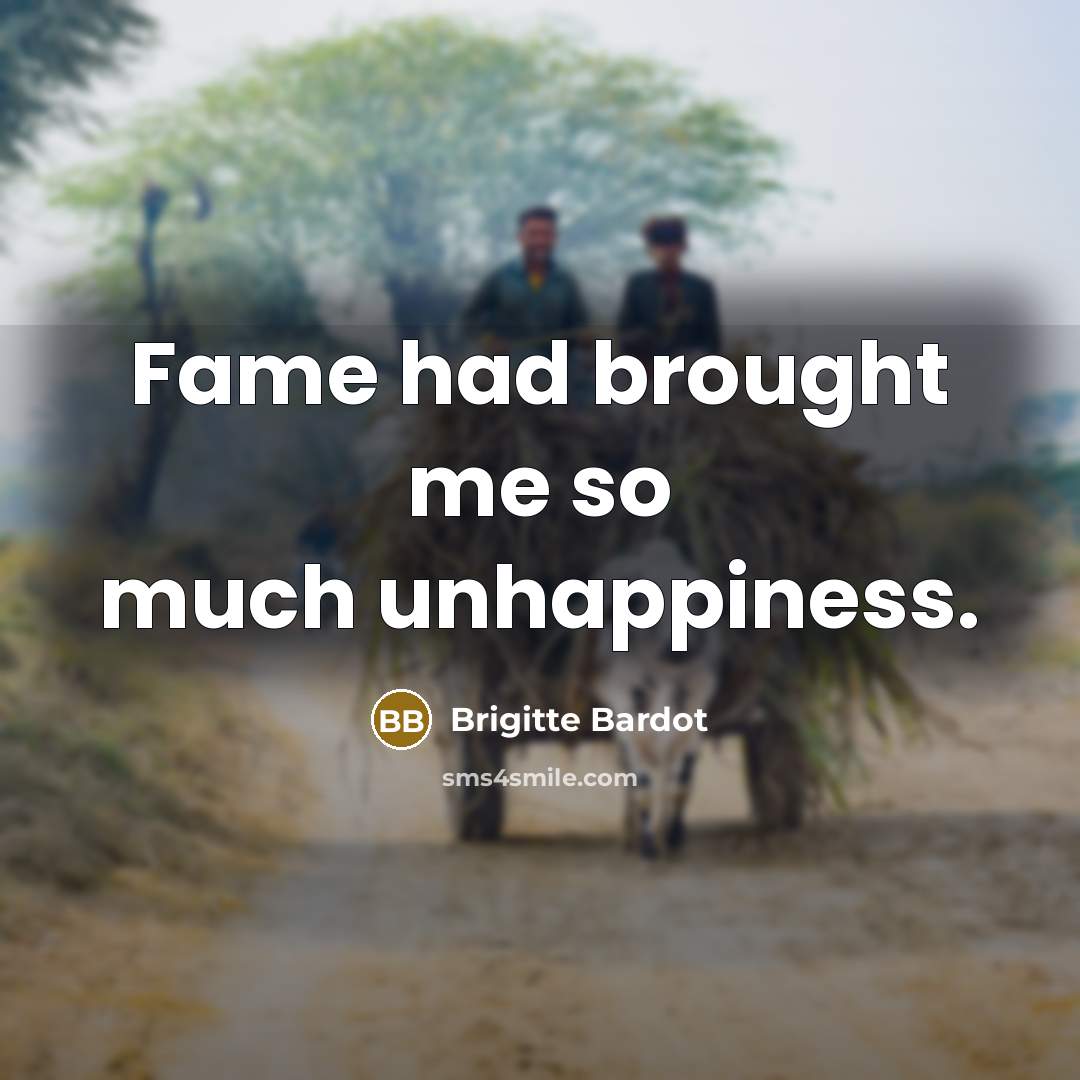 “Fame had brought me so much unhappiness.…” quote by Brigitte Bardot