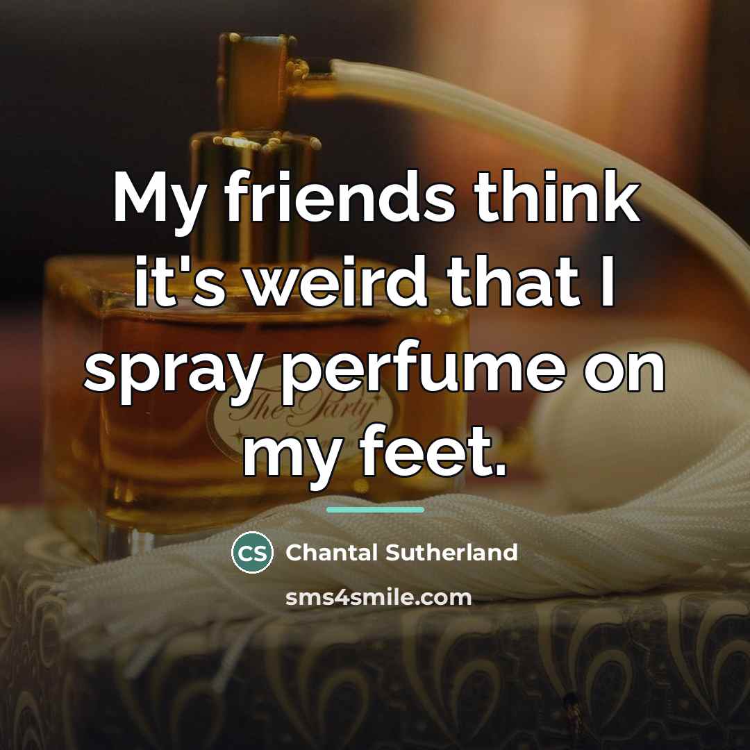 “My friends think it's weird that I spray perfume on…” quote by Chantal Sutherland