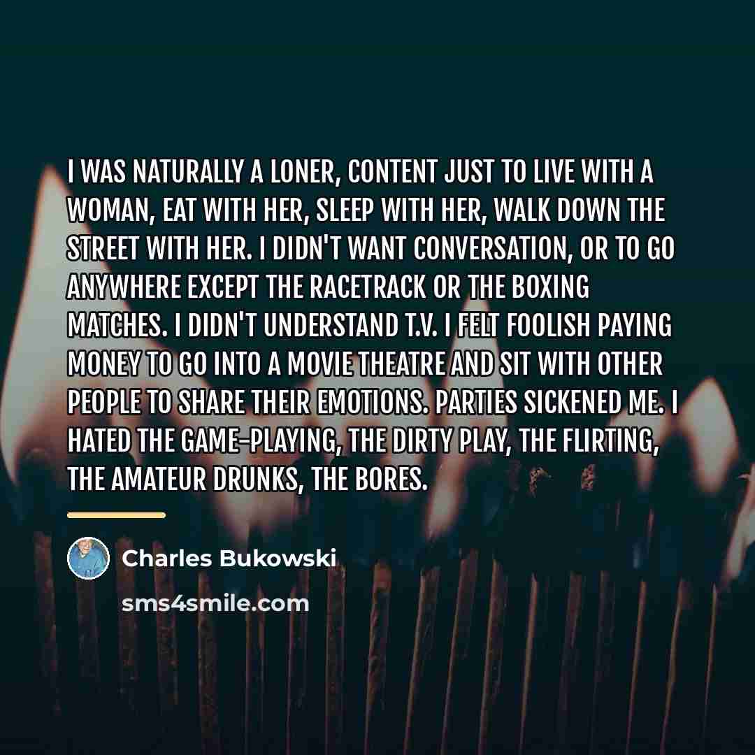 “I was naturally a loner, content just to live with…” quote by Charles Bukowski