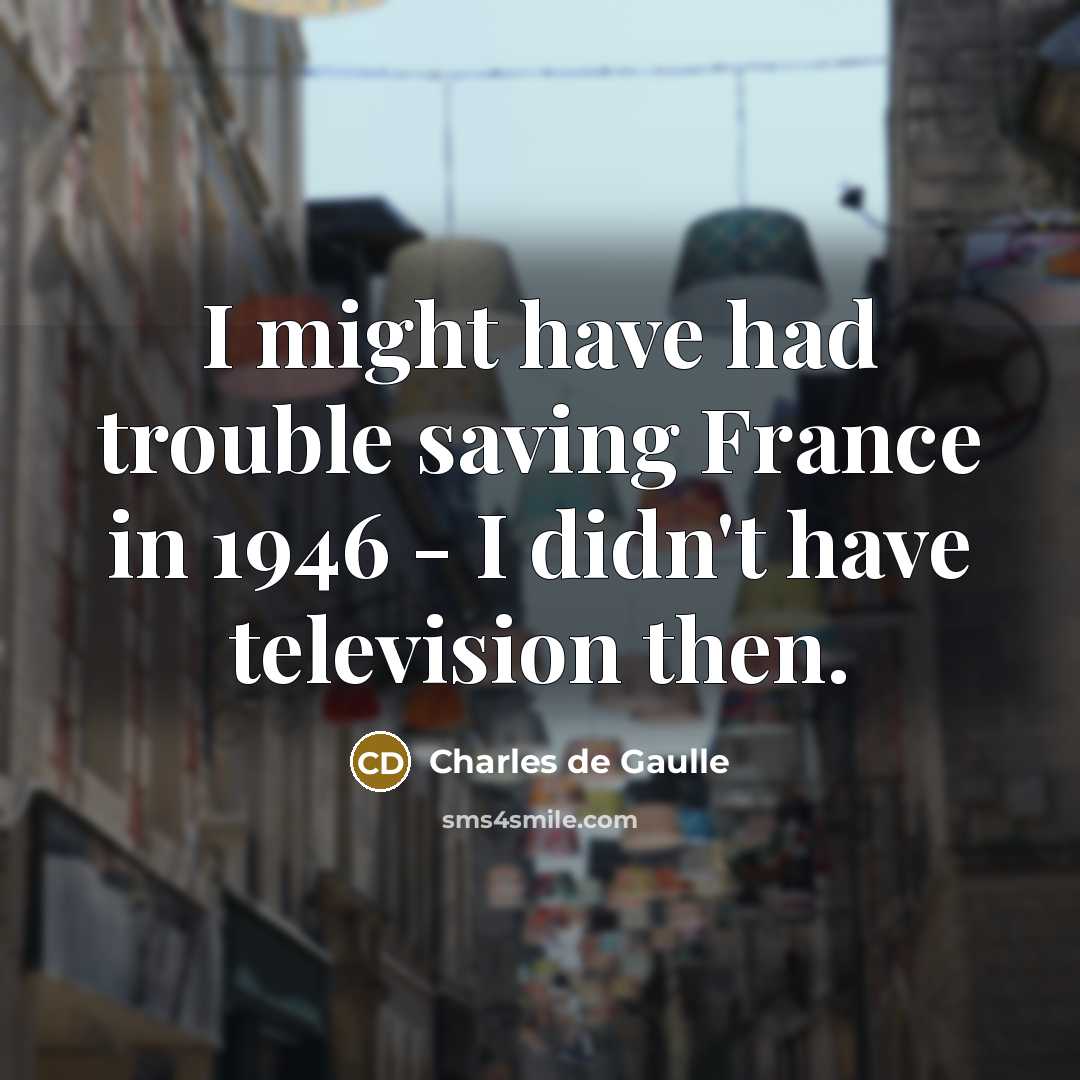“I might have had trouble saving France in 1946 -…” quote by Charles de Gaulle