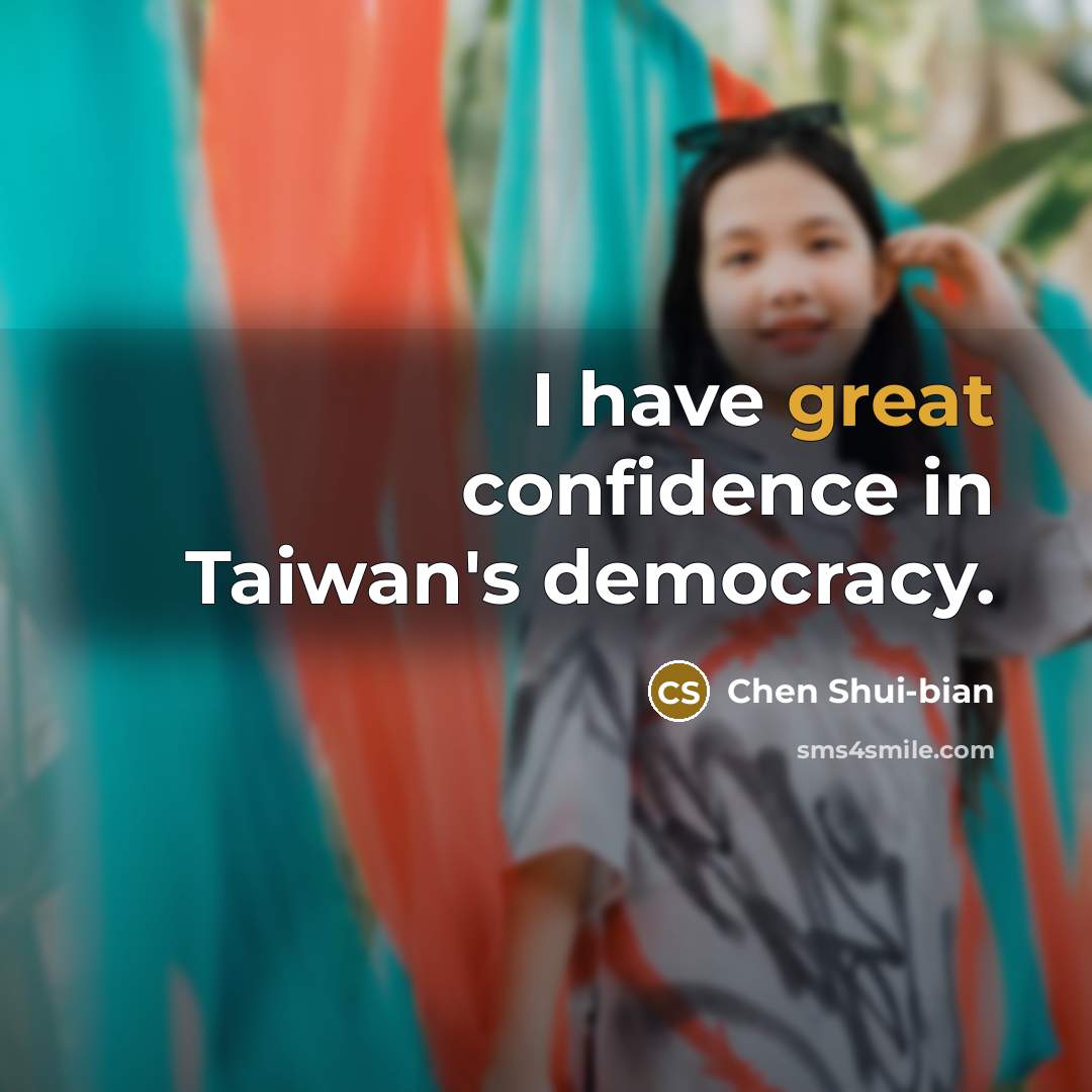 “I have great confidence in Taiwan's democracy.…” quote by Chen Shui-bian