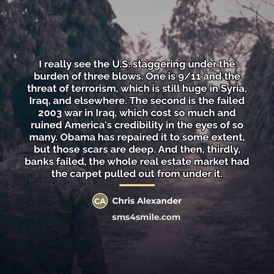 “I really see the U.S. staggering under the burden of…” quote by Chris Alexander