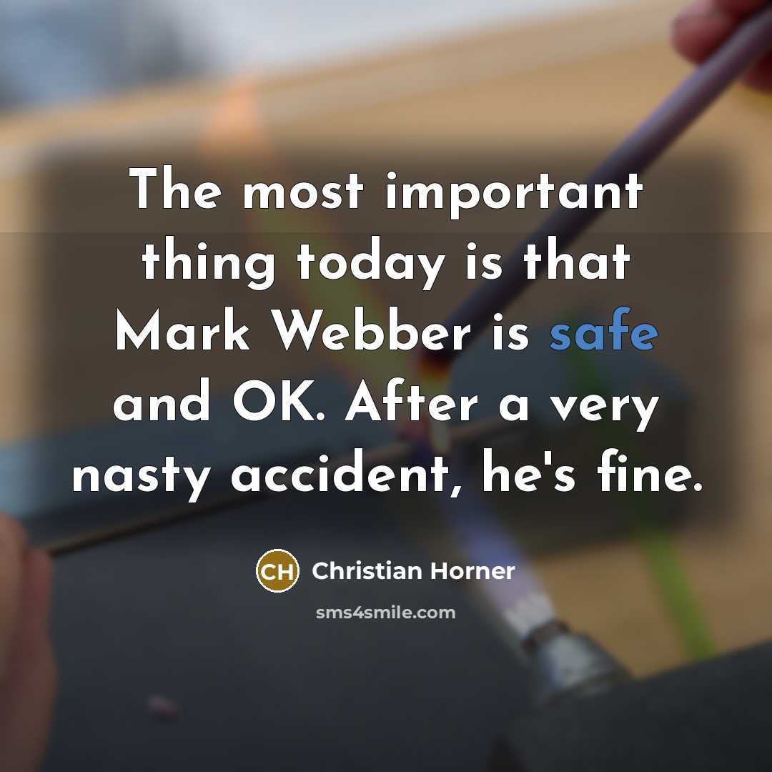 “The most important thing today is that Mark Webber is…” quote by Christian Horner