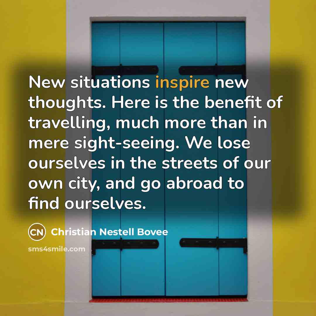 “New situations inspire new thoughts. Here is the benefit of…” quote by Christian Nestell Bovee