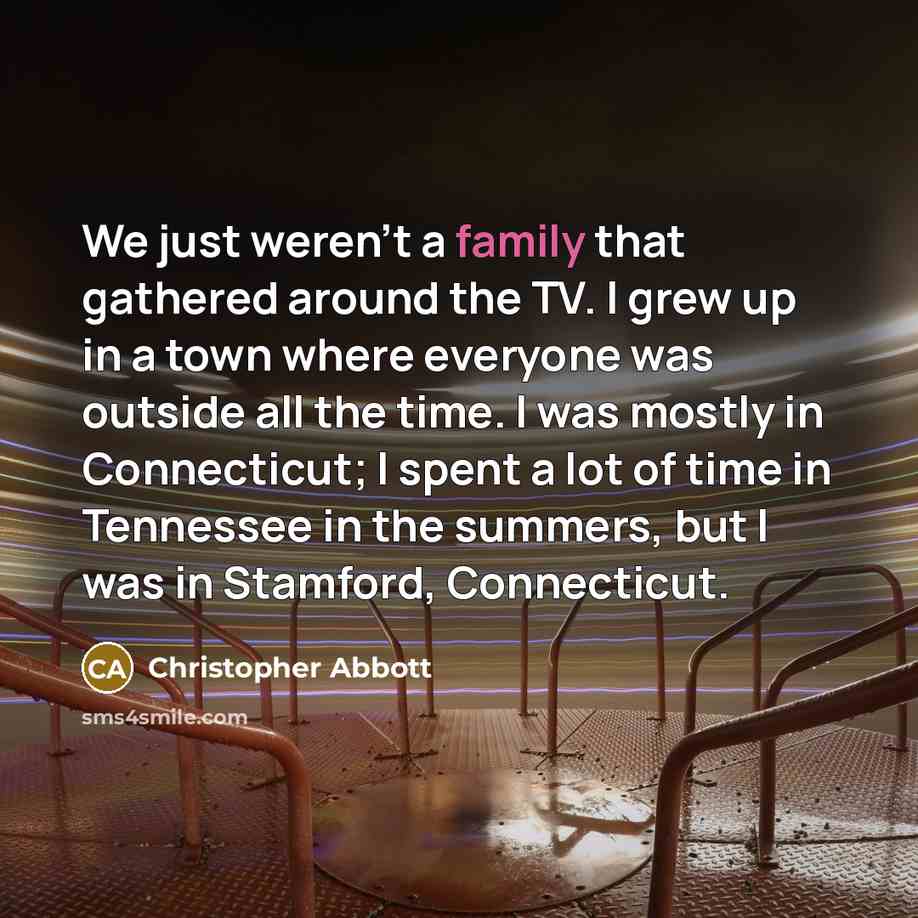 “We just weren't a family that gathered around the TV.…” quote by Christopher Abbott