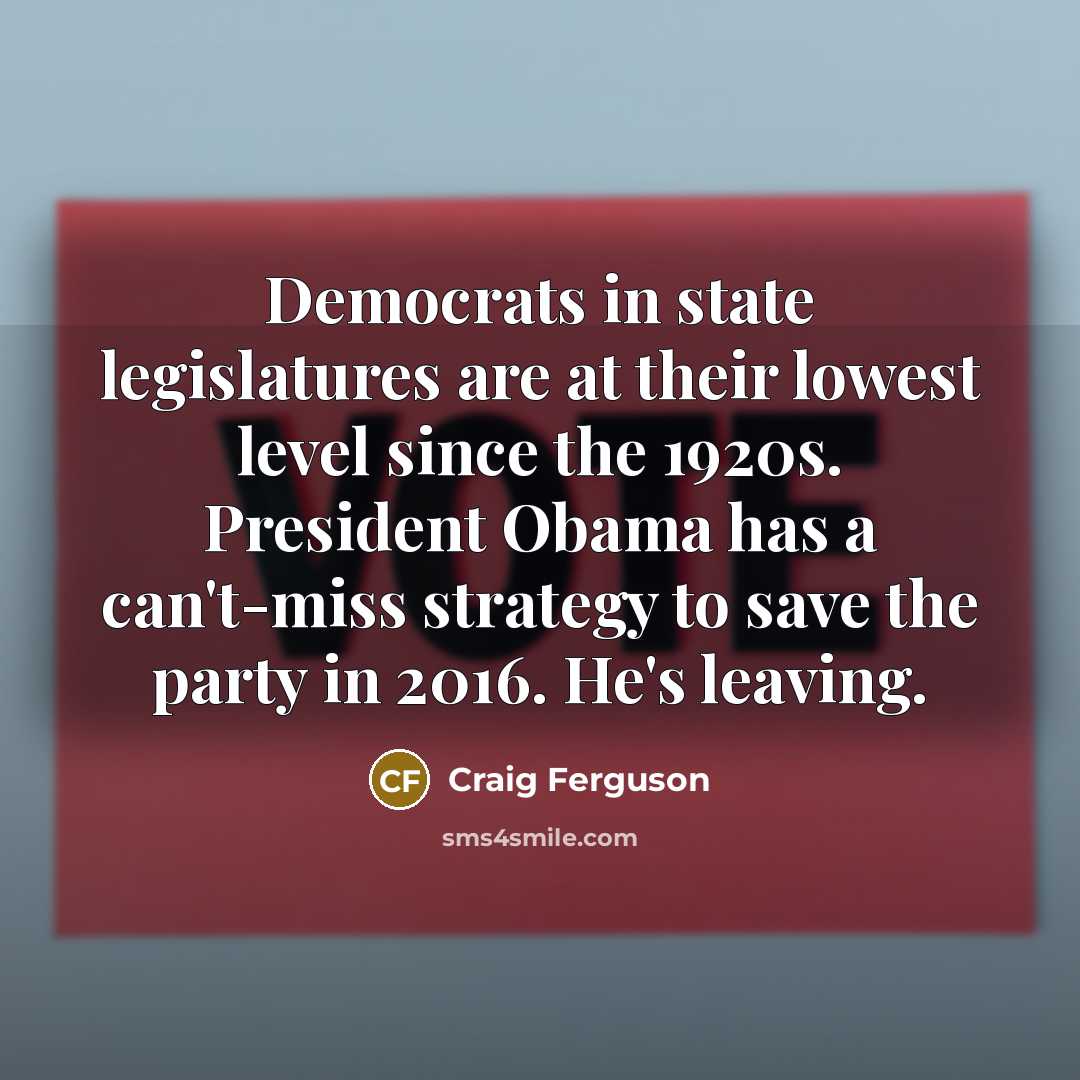 “Democrats in state legislatures are at their lowest level since…” quote by Craig Ferguson