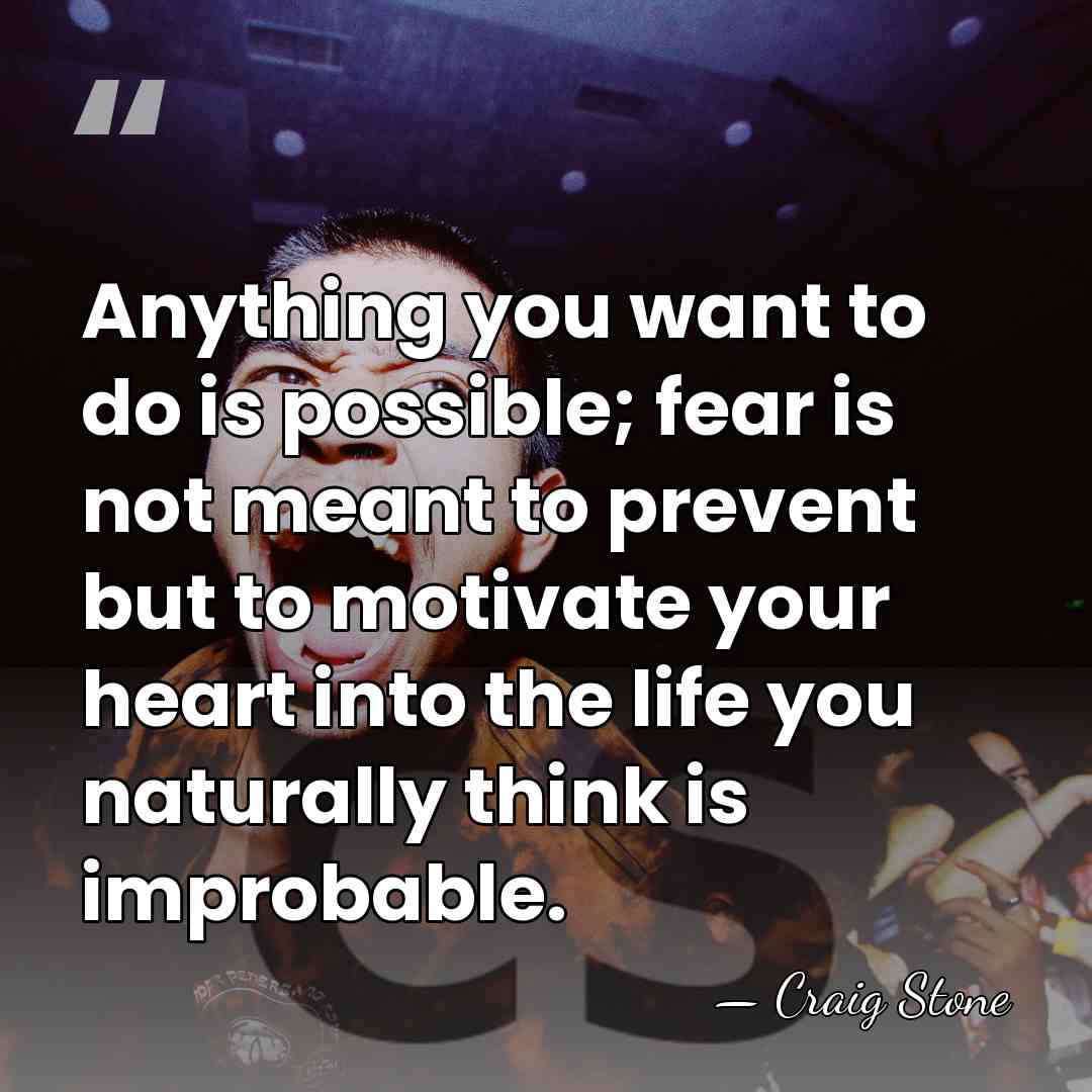 Anything you want to do is possible; fear is not meant to&hellip; - Craig Stone