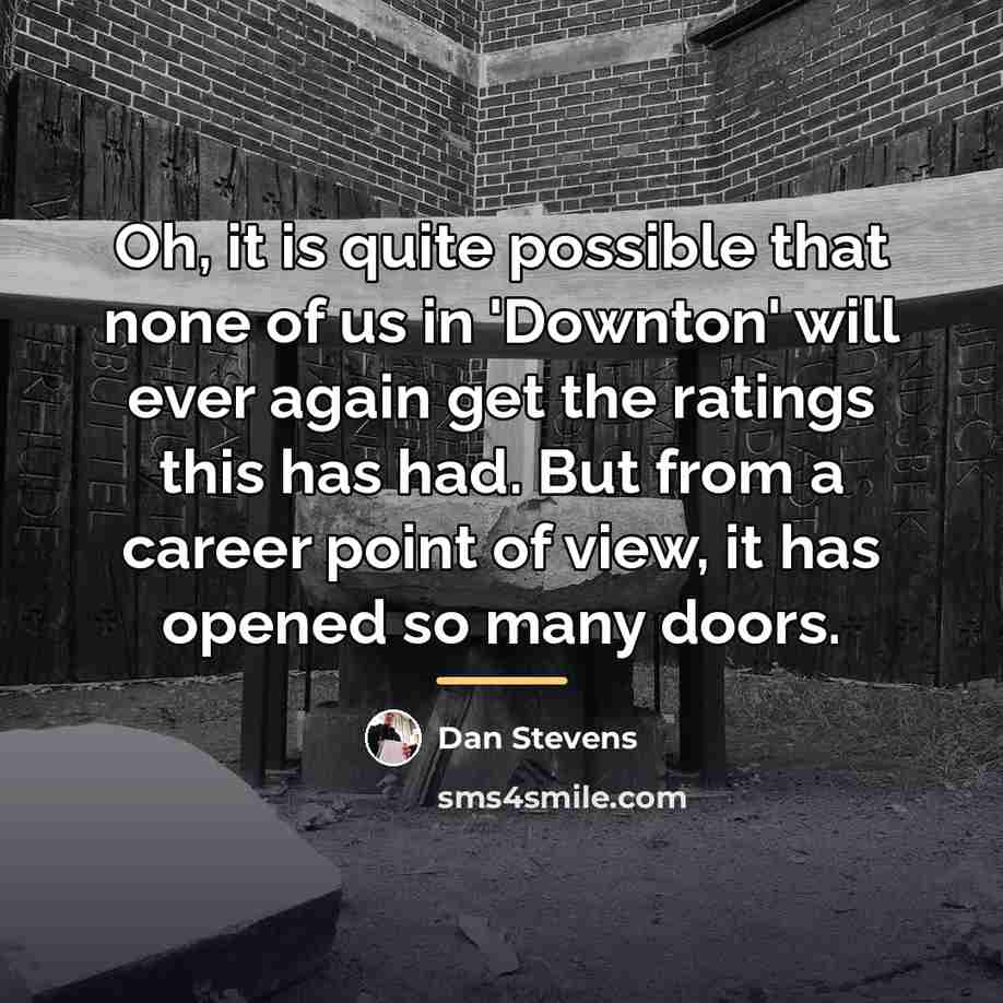 “Oh, it is quite possible that none of us in…” quote by Dan Stevens