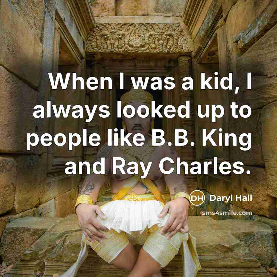 “When I was a kid, I always looked up to…” quote by Daryl Hall