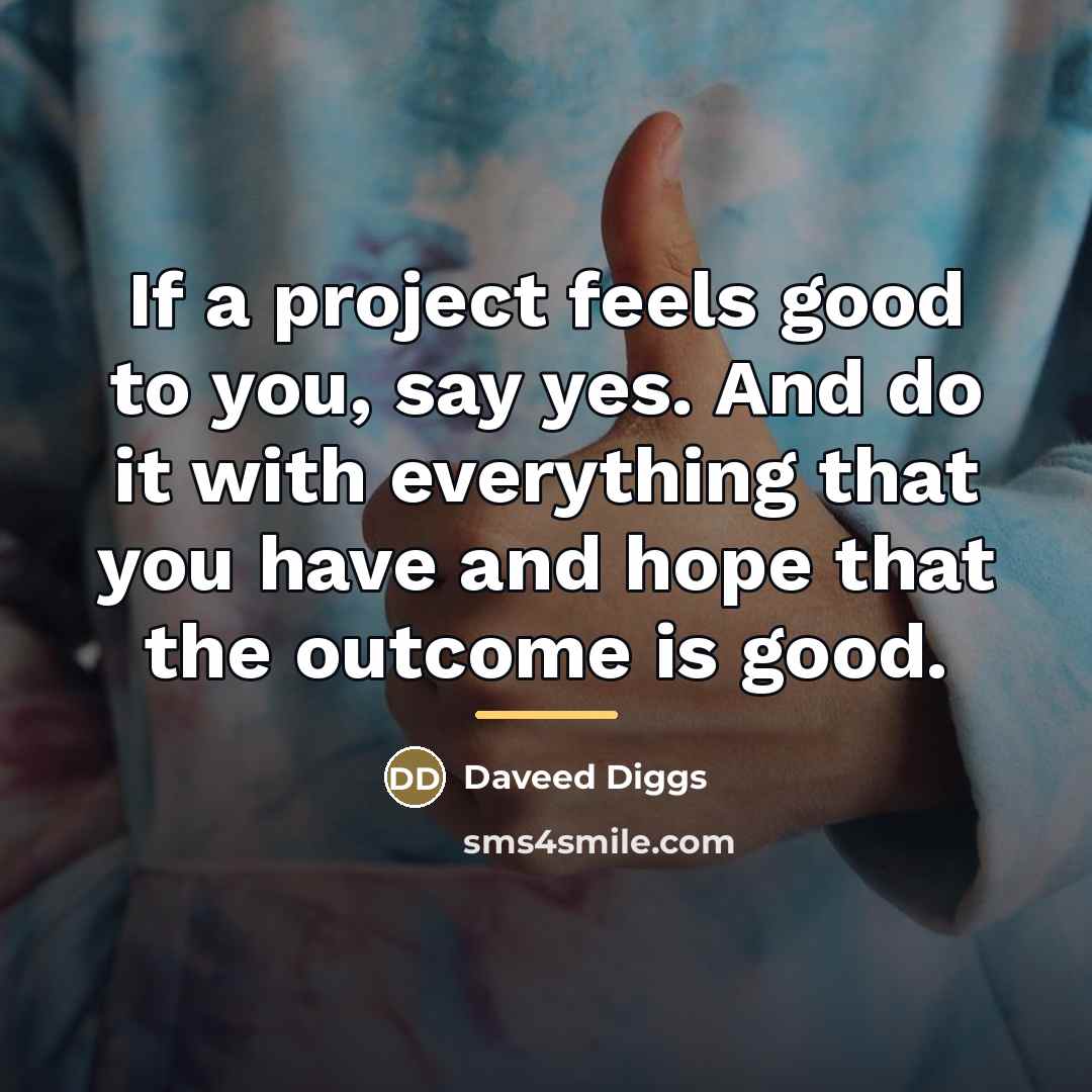 “If a project feels good to you, say yes. And…” quote by Daveed Diggs