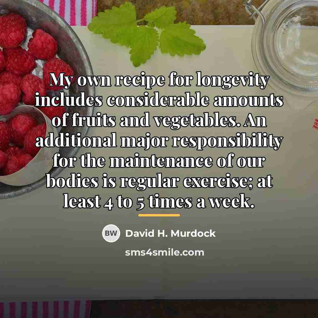“My own recipe for longevity includes considerable amounts of fruits…” quote by David H. Murdock