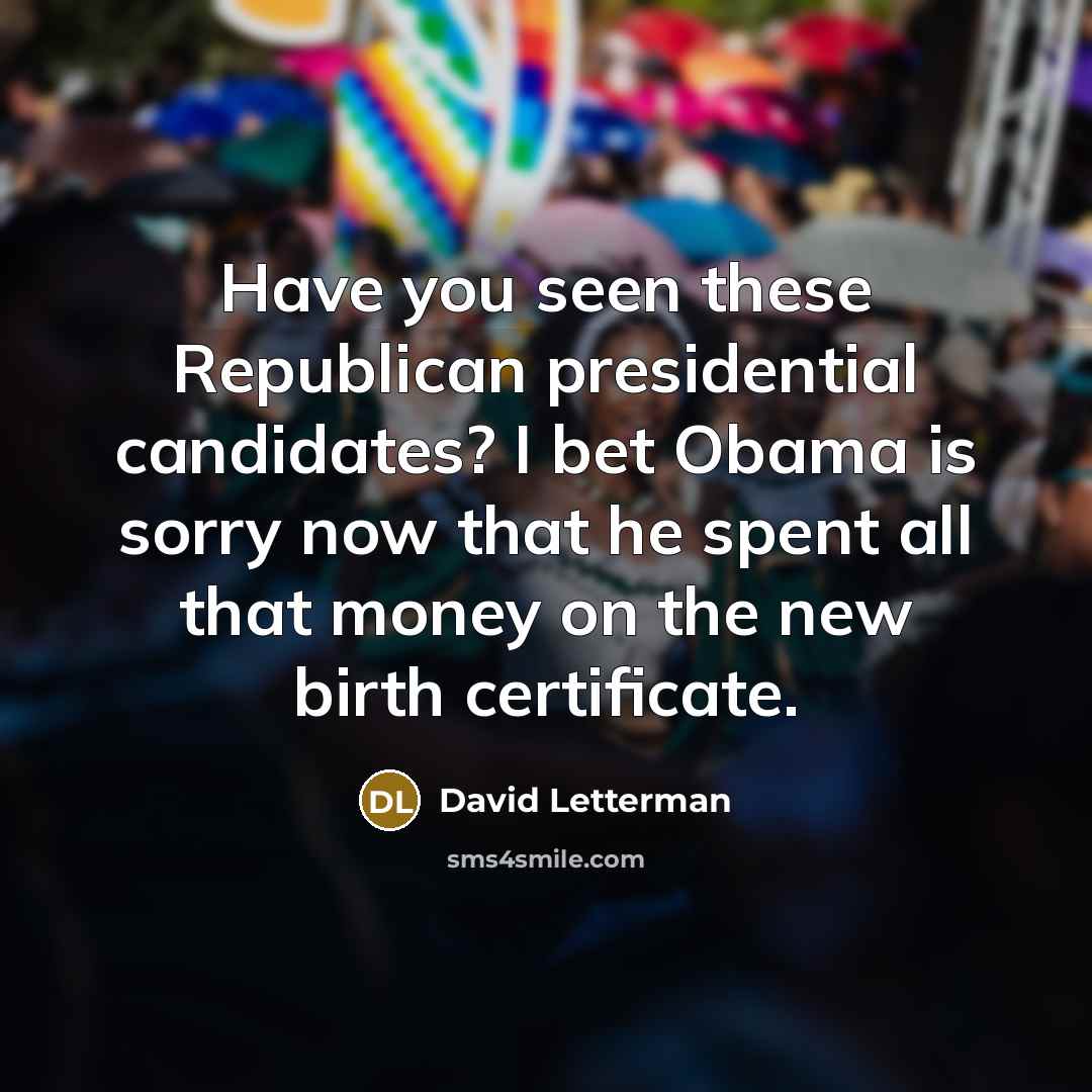 “Have you seen these Republican presidential candidates? I bet Obama…” quote by David Letterman