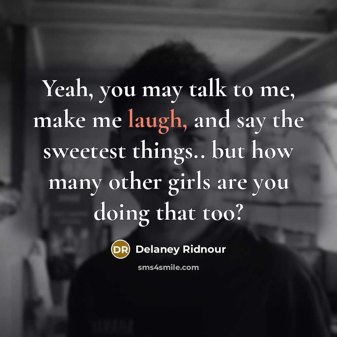 “Yeah, you may talk to me, make me laugh, and…” quote by Delaney Ridnour